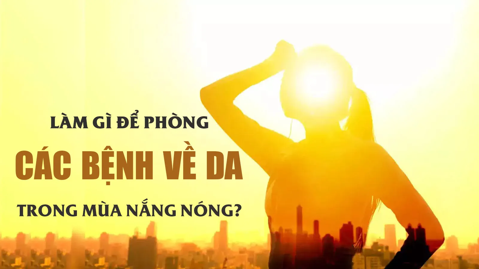 Cách phòng tránh bỏng da hiệu quả trong dịp nắng nóng cao điểm