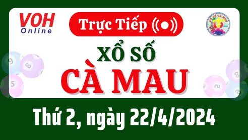 XSCM 22/4 - Kết quả xổ số Cà Mau hôm nay thứ 2 ngày 22/4/2024