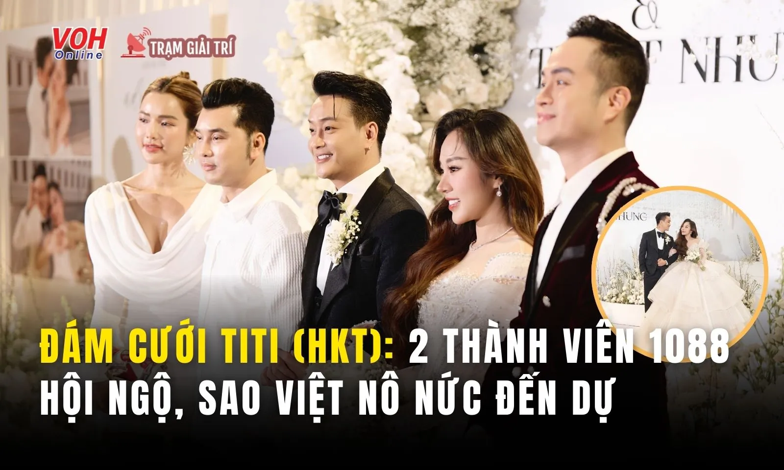 Đám cưới TiTi (HKT): 2 thành viên 1088 hội ngộ, sao Việt nô nức đến chúc mừng