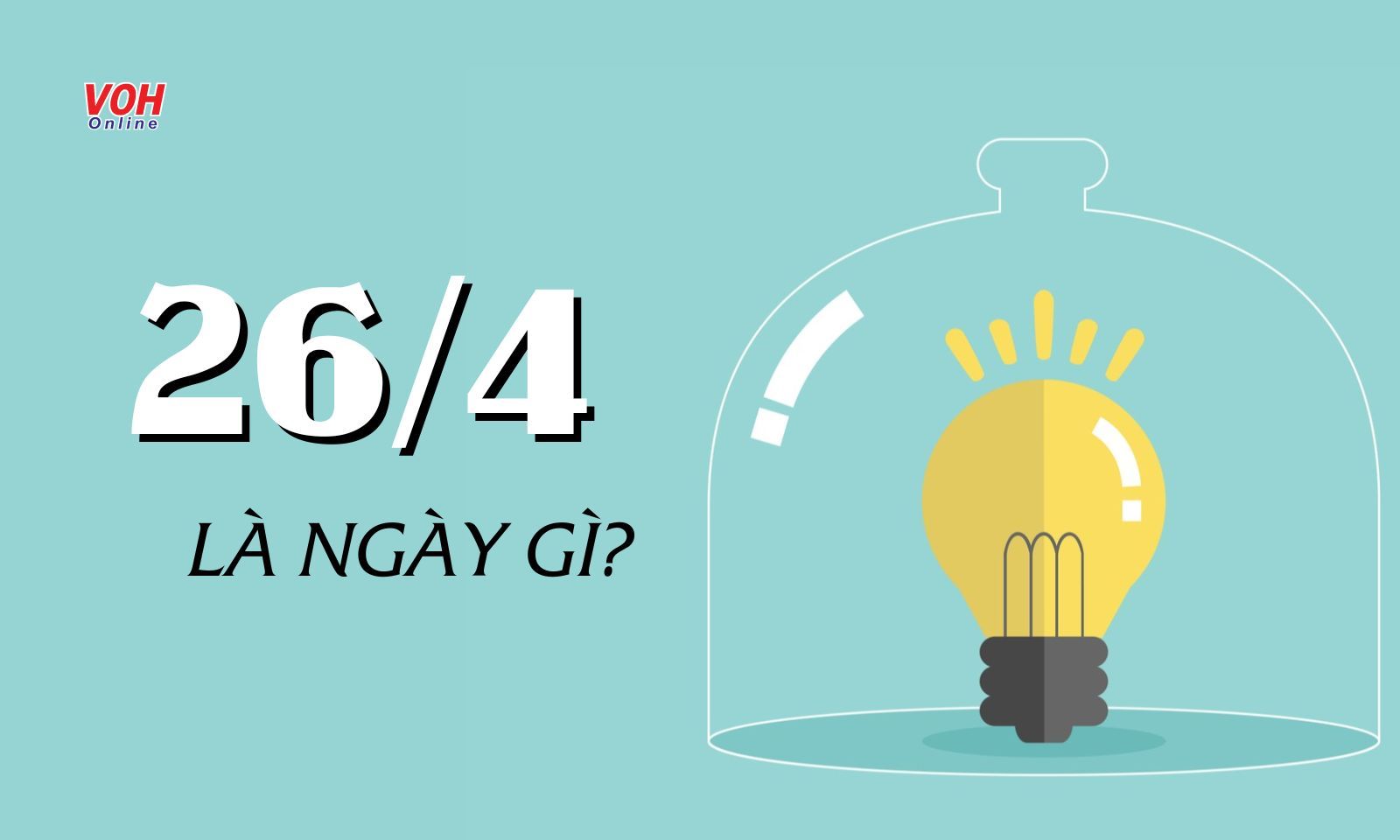 Ngày 26/4 là ngày gì? 