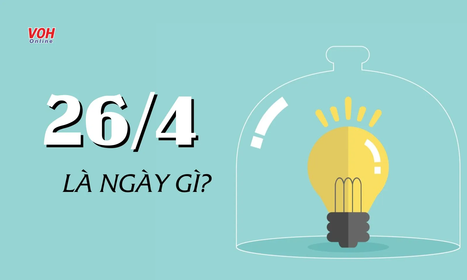 Ngày 26/4 là ngày gì? 