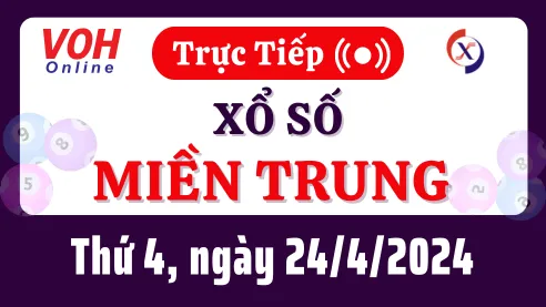 XSMT 24/4, Trực tiếp xổ số miền Trung thứ 4 ngày 24/4/2024