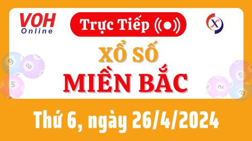 XSMB 26/4, Trực tiếp xổ số miền Bắc thứ 6 ngày 26/4/2024