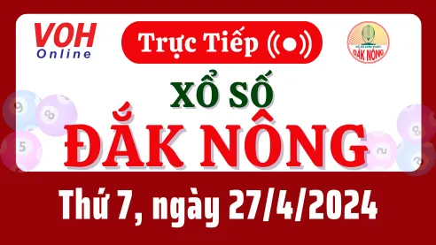 XSDNO 27/4 - Kết quả xổ số Đắk Nông hôm nay thứ 7 ngày 27/4/2024