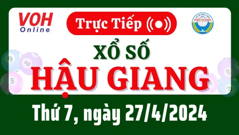 XSHG 27/4 - Kết quả xổ số Hậu Giang hôm nay thứ 7 ngày 27/4/2024
