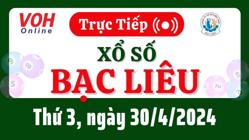 XSBL 30/4 - Kết quả xổ số Bạc Liêu hôm nay thứ 3 ngày 30/4/2024