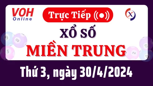 XSMT 30/4, Trực tiếp xổ số miền Trung thứ 3 ngày 30/4/2024