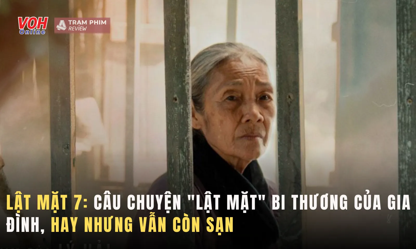 Lật Mặt 7: Câu chuyện lật mặt bi thương của gia đình, hay nhưng vẫn còn sạn