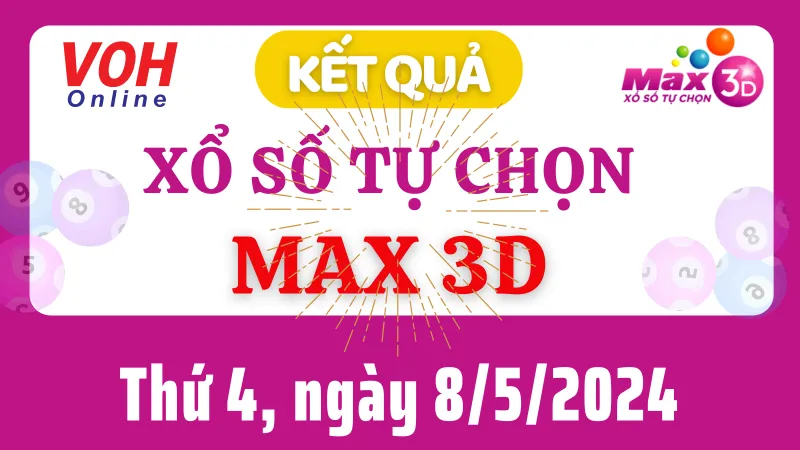 Vietlott MAX 3D 8/5 - Kết quả xổ số Vietlott hôm nay thứ 4 8/5/2024