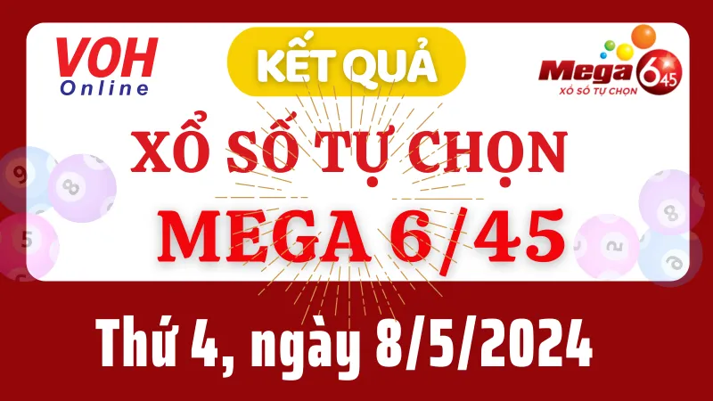 Vietlott MEGA 645 8/5 - Kết quả xổ số Vietlott hôm nay thứ 4 8/5/2024