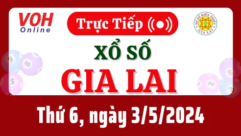 XSGL 3/5 - Kết quả xổ số Gia Lai hôm nay thứ 6 ngày 3/5/2024