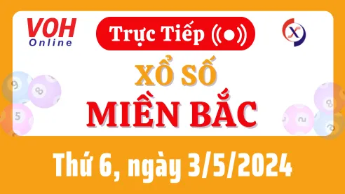 XSMB 3/5, Trực tiếp xổ số miền Bắc thứ 6 ngày 3/5/2024