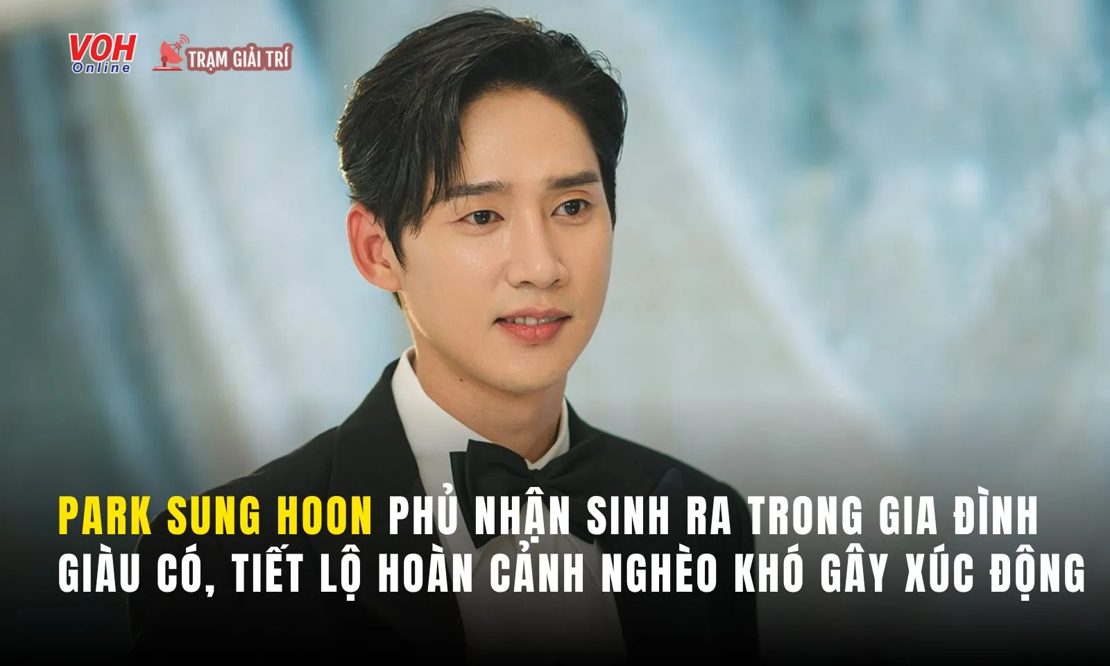 Park Sung Hoon: Sống ở tầng hầm vì nghèo khó, khi nổi tiếng lại bị ghét vì đóng phản diện