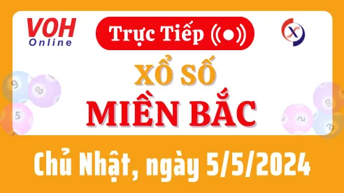 XSMB 5/5, Trực tiếp xổ số miền Bắc chủ nhật ngày 5/5/2024