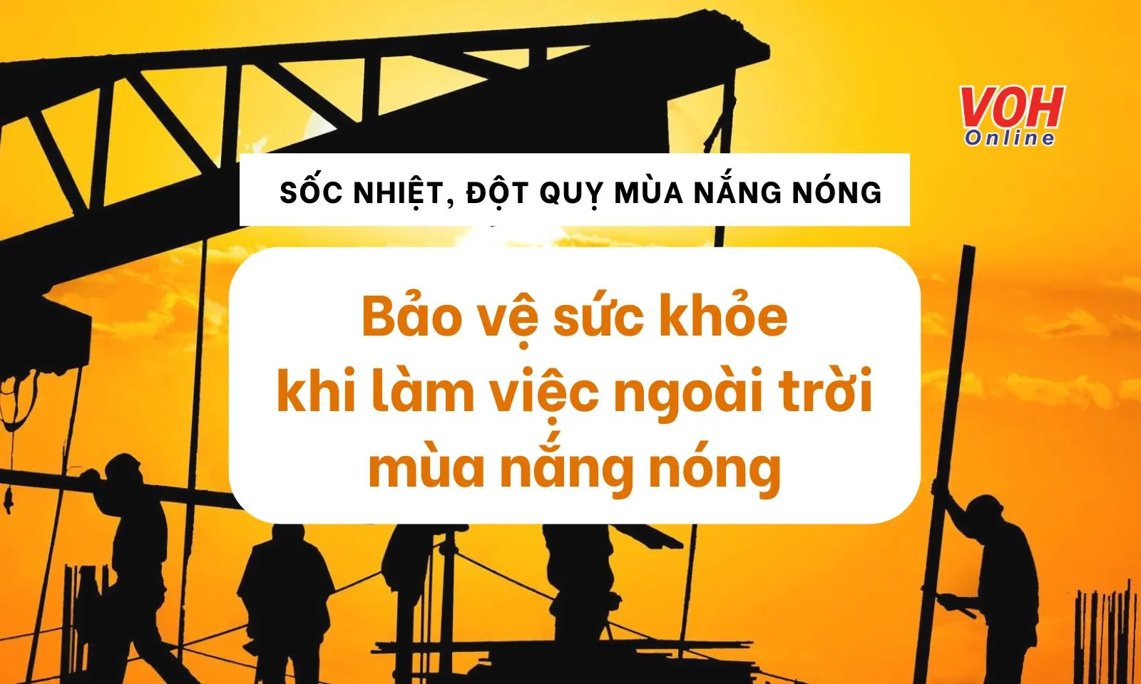 Làm việc ngoài trời nắng cần chú ý gì để bảo vệ sức khỏe, đề phòng đột quỵ?