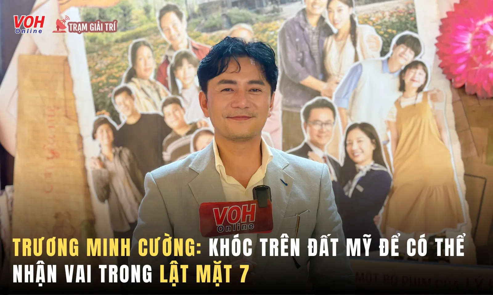 Trương Minh Cường: Khóc trên đất Mỹ để có thể nhận vai trong Lật Mặt 7