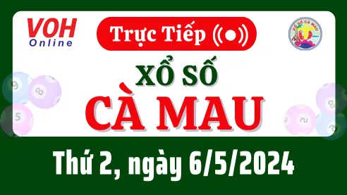 XSCM 6/5 - Kết quả xổ số Cà Mau hôm nay thứ 2 ngày 6/5/2024