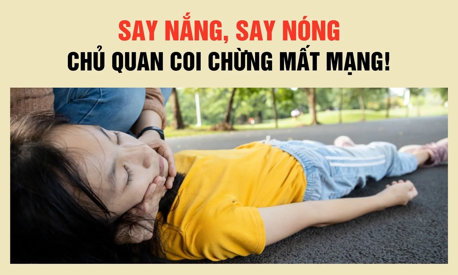 Say nắng, say nóng: Chủ quan coi chừng mất mạng!