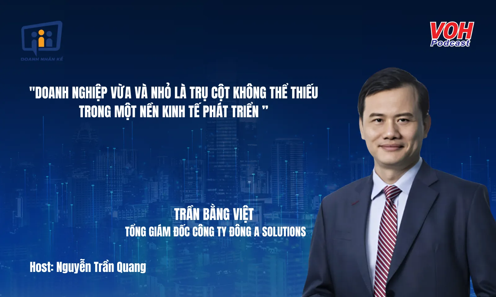 TGĐ Đông A Solutions Trần Bằng Việt: Tư duy phát triển và tâm thế tiên phong | DNK #146