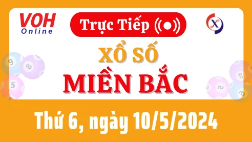 XSMB 10/5, Trực tiếp xổ số miền Bắc thứ 6 ngày 10/5/2024