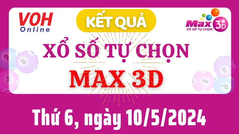 Vietlott MAX 3D 10/5 - Kết quả xổ số Vietlott hôm nay thứ 6 10/5/2024