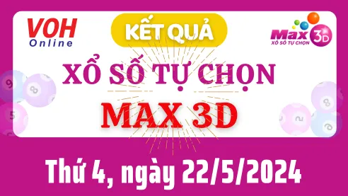 Vietlott MAX 3D 22/5 - Kết quả xổ số Vietlott hôm nay thứ 4 22/5/2024