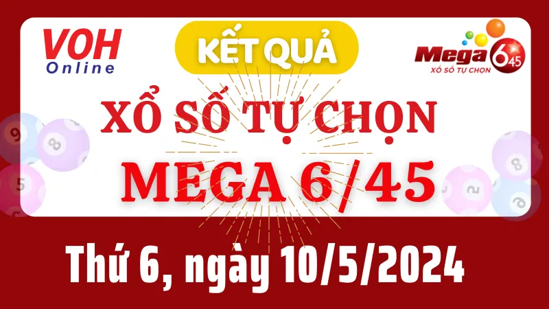 Vietlott MEGA 645 10/5 - Kết quả xổ số Vietlott hôm nay thứ 6 10/5/2024