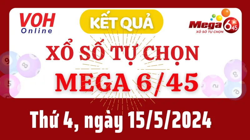 Vietlott MEGA 645 15/5 - Kết quả xổ số Vietlott hôm nay thứ 4 15/5/2024