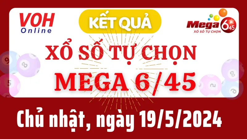 Vietlott MEGA 645 19/5 - Kết quả xổ số Vietlott hôm nay chủ nhật 19/5/2024