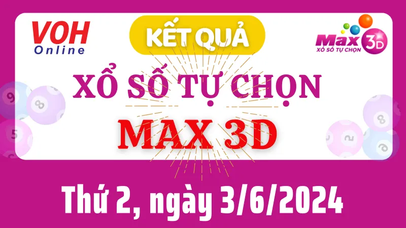 Vietlott MAX 3D 3/6 - Kết quả xổ số Vietlott hôm nay thứ 2 3/6/2024