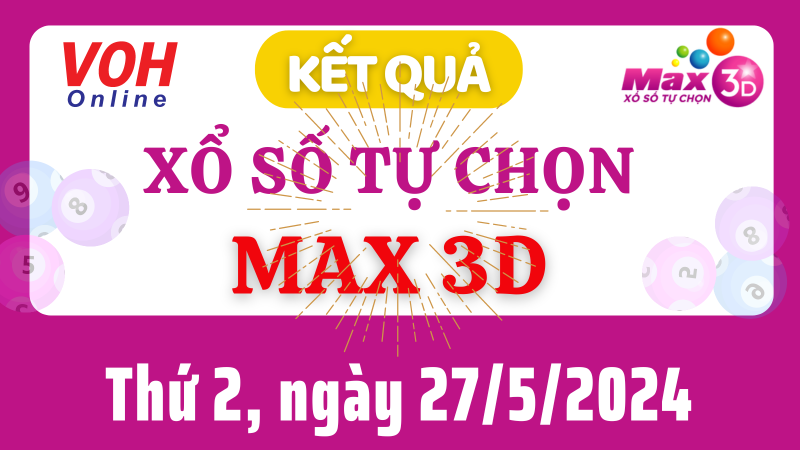 Vietlott MAX 3D 27/5 - Kết quả xổ số Vietlott hôm nay thứ 2 27/5/2024