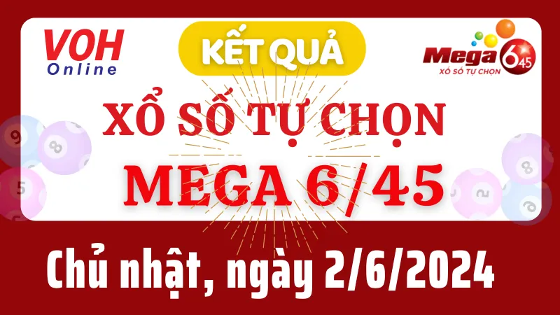 Vietlott MEGA 645 2/6 - Kết quả xổ số Vietlott hôm nay chủ nhật 2/6/2024