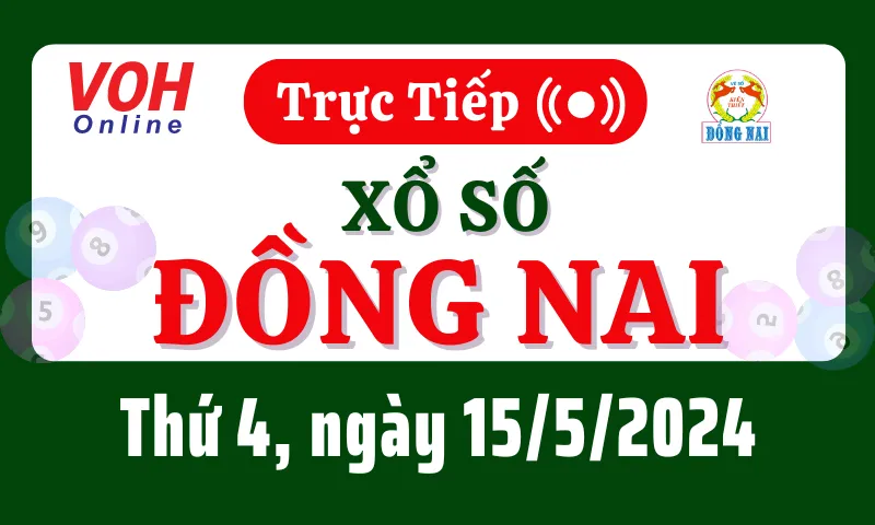 XSDN 15/5 - Kết quả xổ số Đồng Nai hôm nay thứ 4 ngày 15/5/2024