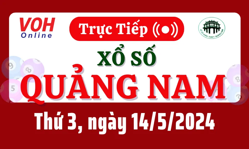 XSQNA 14/5 - Kết quả xổ số Quảng Nam hôm nay thứ 3 ngày 14/5/2024