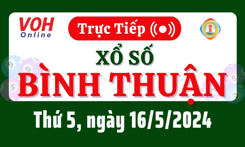 XSBTH 16/5 - Kết quả xổ số Bình Thuận hôm nay thứ 5 ngày 16/5/2024