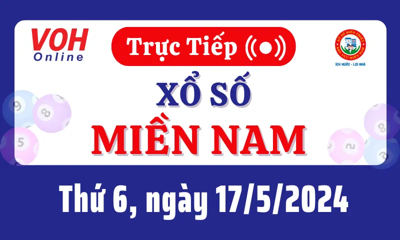 XSMN 17/5, Trực tiếp xổ số miền Nam thứ 6 ngày 17/5/2024