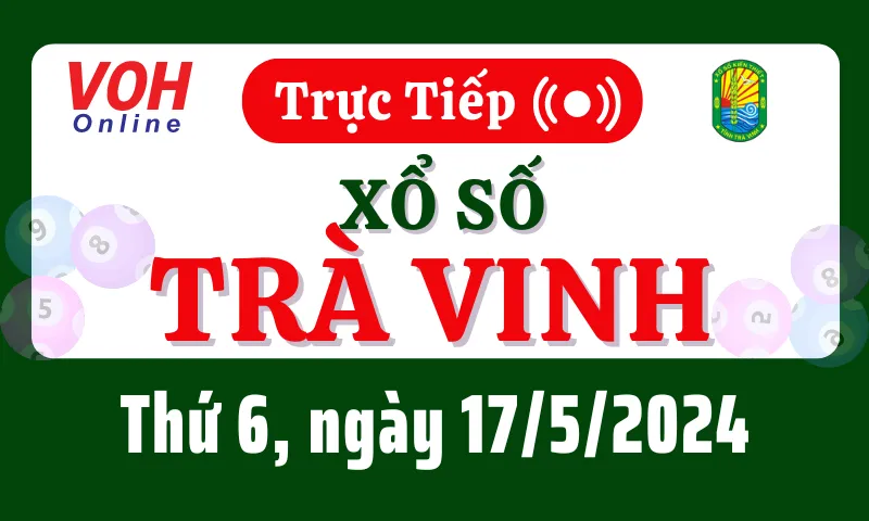 XSTV 17/5 - Kết quả xổ số Trà Vinh hôm nay thứ 6 ngày 17/5/2024