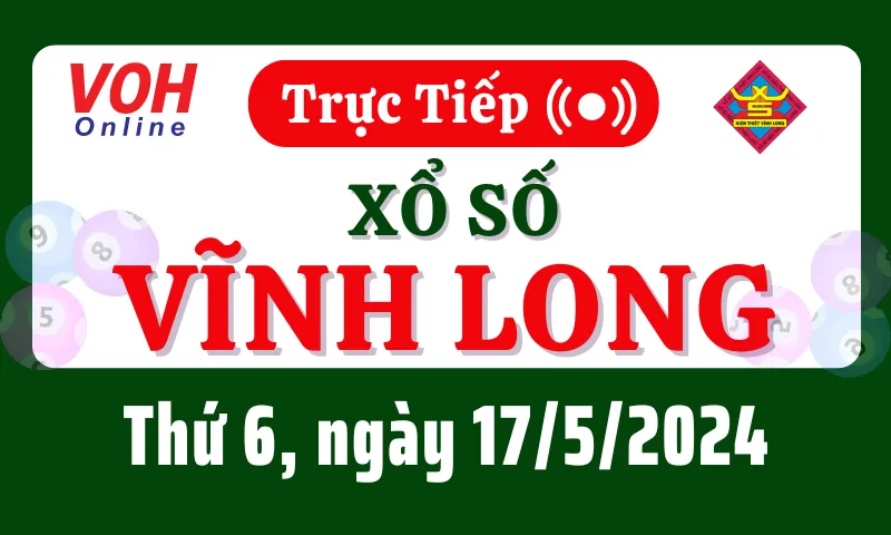 XSVL 17/5 - Kết quả xổ số Vĩnh Long hôm nay thứ 6 ngày 17/5/2024
