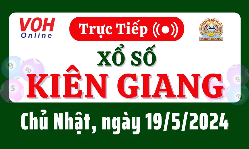 XSKG 19/5 - Kết quả xổ số Kiên Giang hôm nay chủ nhật ngày 19/5/2024