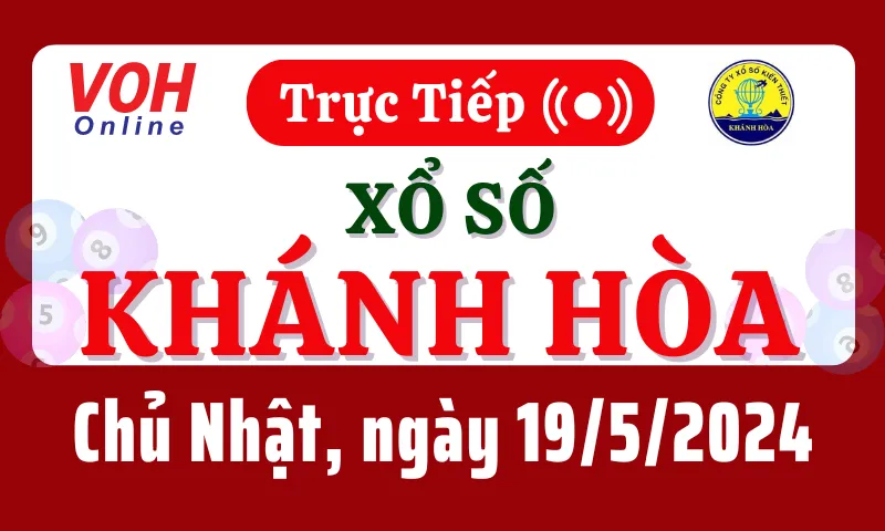 XSKH 19/5 - Kết quả xổ số Khánh Hòa hôm nay chủ nhật ngày 19/5/2024