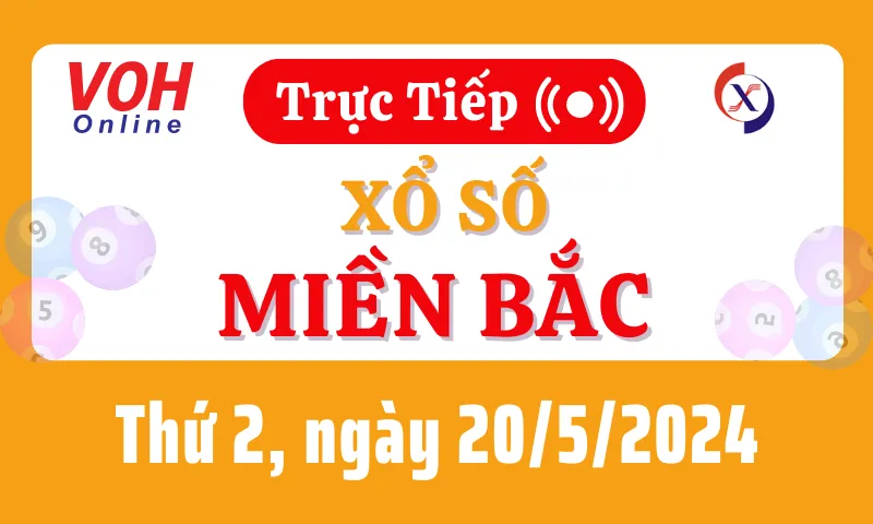 XSMB 20/5, Trực tiếp xổ số miền Bắc thứ 2 ngày 20/5/2024