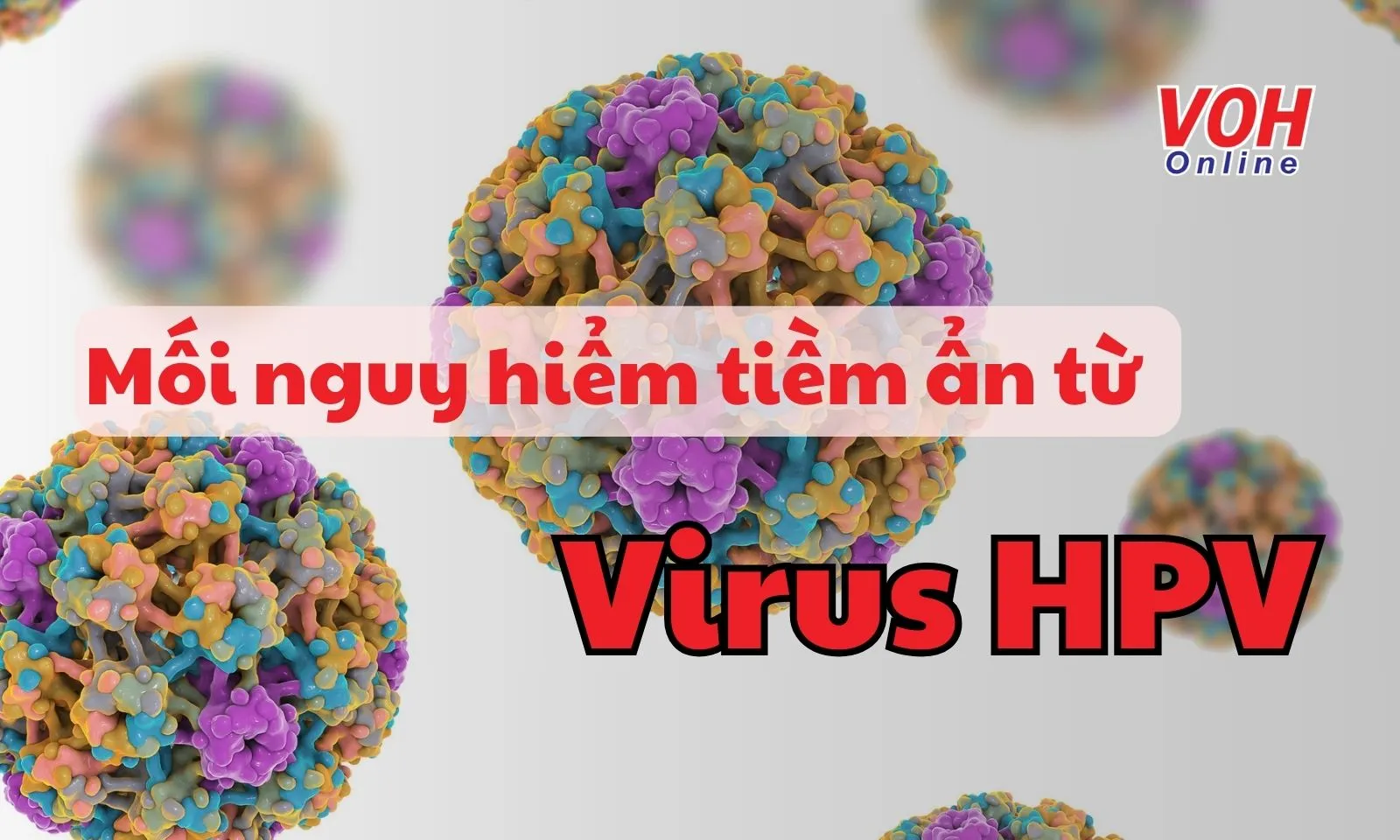 Mối nguy hiểm tiềm ẩn từ virus HPV
