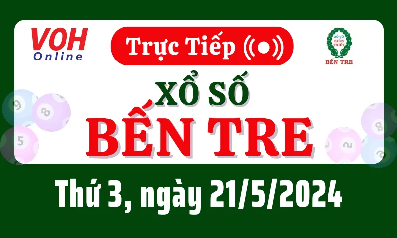 XSBT 21/5 - Kết quả xổ số Bến Tre hôm nay thứ 3 ngày 21/5/2024