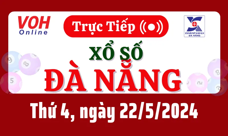 XSDNG 22/5 - Kết quả xổ số Đà Nẵng hôm nay thứ 4 ngày 22/5/2024