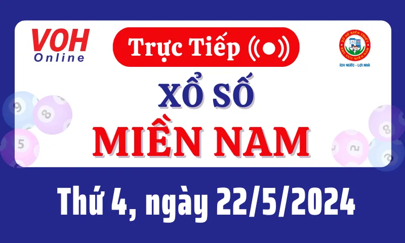 XSMN 22/5, Trực tiếp xổ số miền Nam thứ 4 ngày 22/5/2024