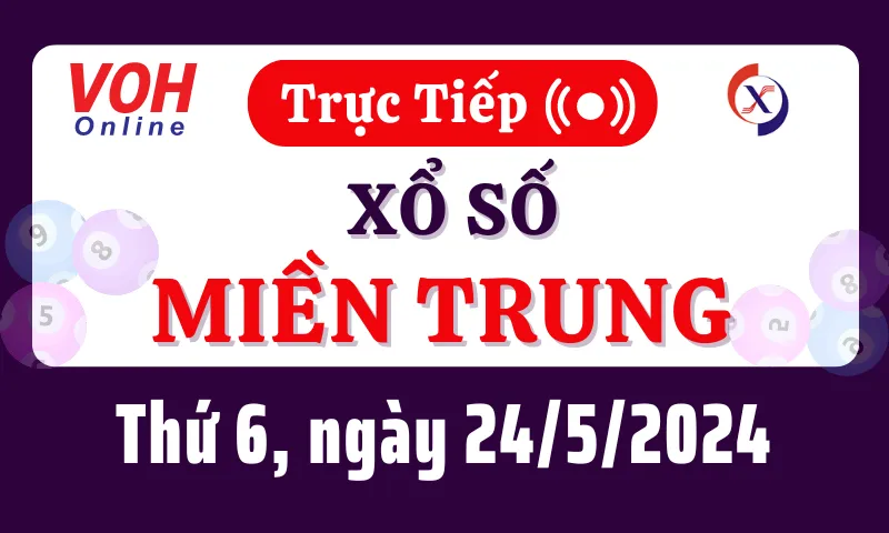 XSMT 24/5, Trực tiếp xổ số miền Trung thứ 6 ngày 24/5/2024