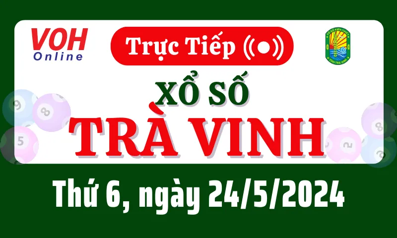 XSTV 24/5 - Kết quả xổ số Trà Vinh hôm nay thứ 6 ngày 24/5/2024