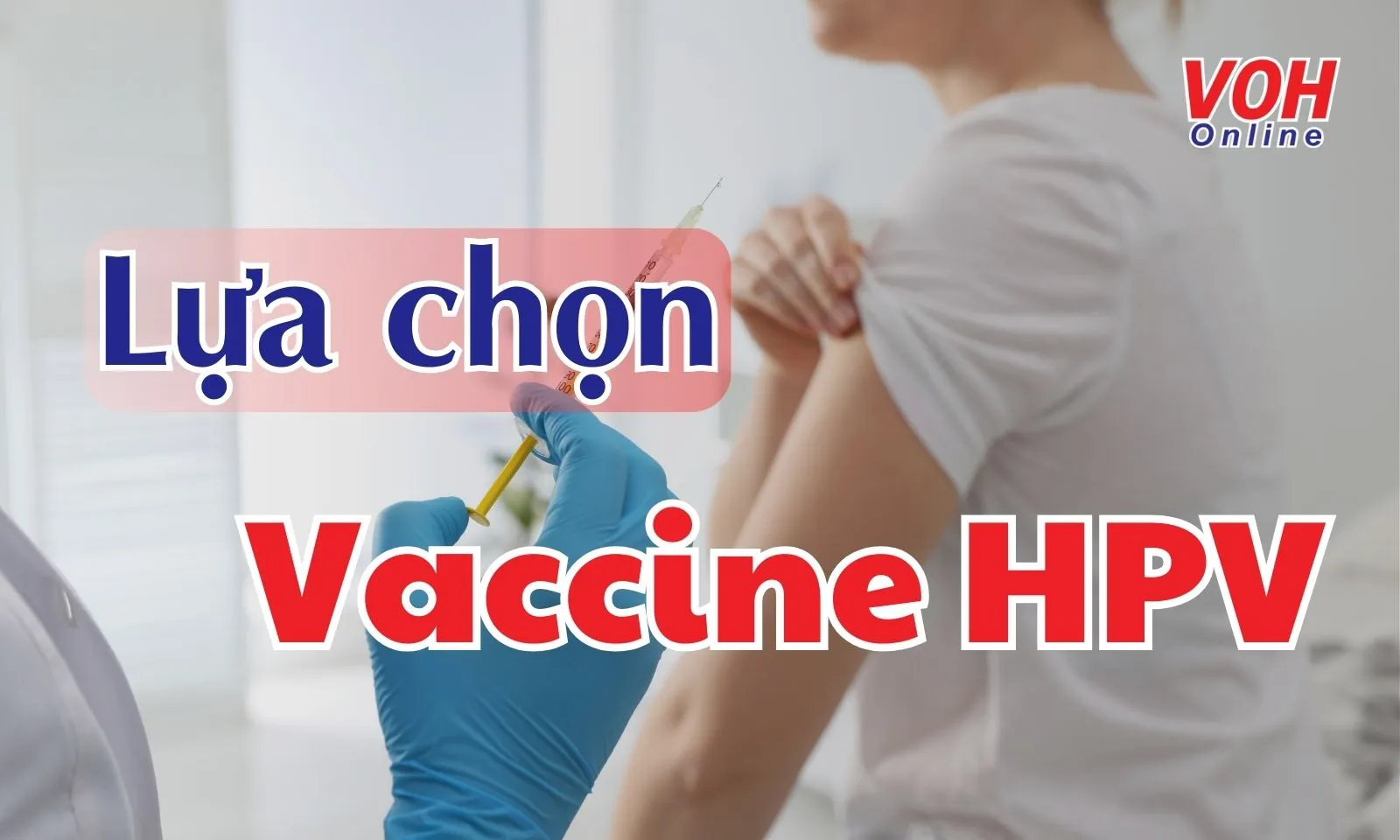 Nên lựa chọn loại vaccine HPV nào?