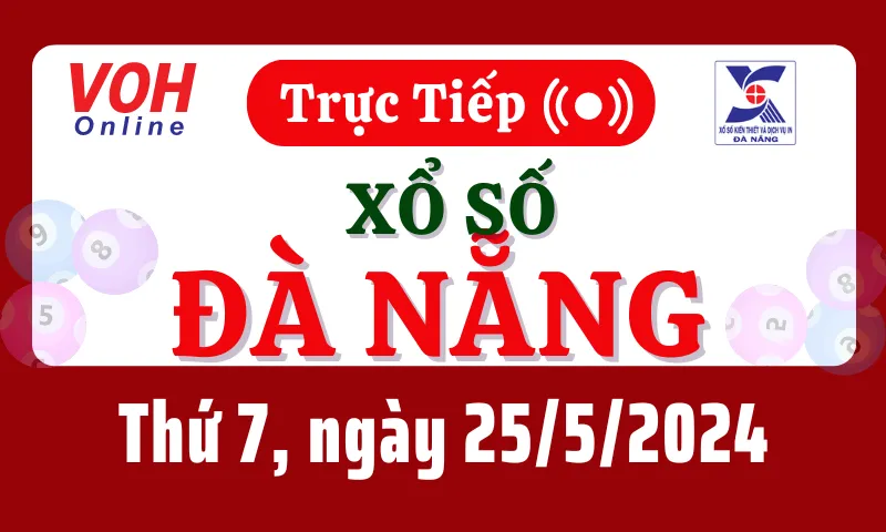XSDNG 25/5 - Kết quả xổ số Đà Nẵng hôm nay thứ 7 ngày 25/5/2024