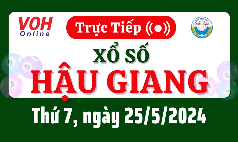 XSHG 25/5 - Kết quả xổ số Hậu Giang hôm nay thứ 7 ngày 25/5/2024